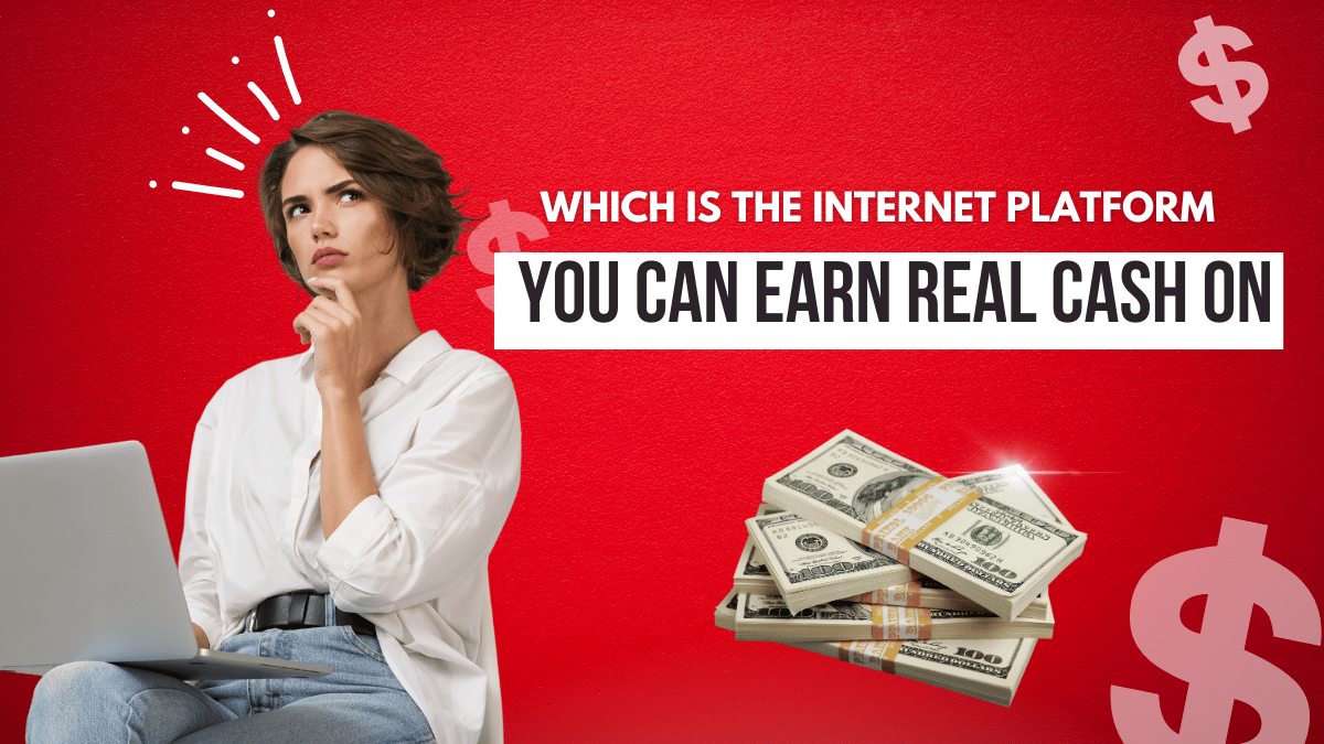 An image of Which Is the Internet Platform You Can Earn Real Cash On?